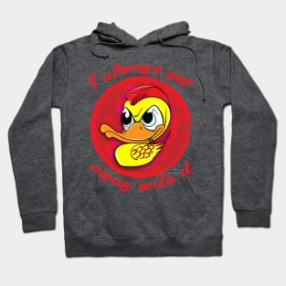 Duck (I can get away with anything) Hoodie